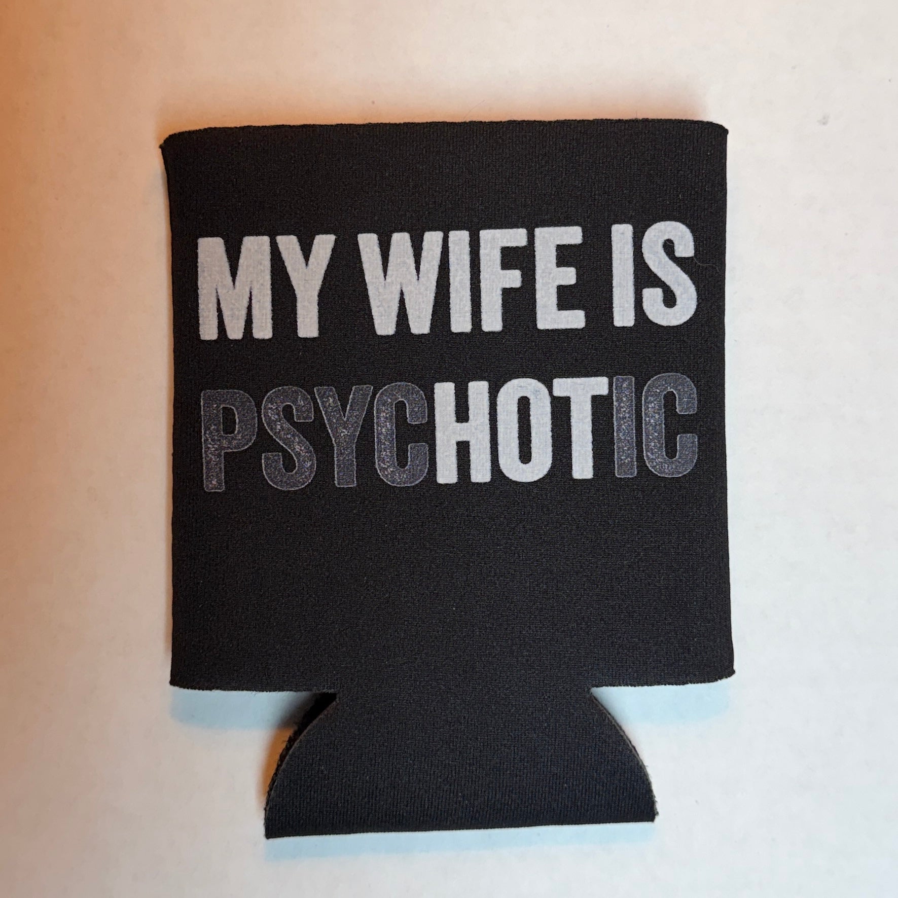 My Wife Is Psychotic Koozie