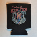 Don't Be An Assquatch Koozie